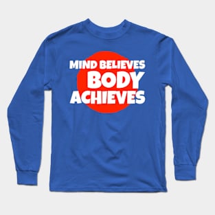 Mind believes, body achieves Long Sleeve T-Shirt